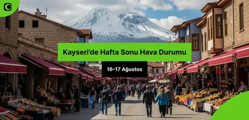 Kayseri Hafta Sonu Hava Durumu (16–17 Ağustos) Kayseri Hafta Sonu Hava Durumu (16–17 Ağustos)